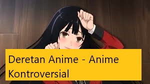 Deretan Anime – Anime Kontroversial